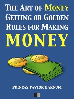 cover image of The Art of Money Getting or Golden Rules for making Money